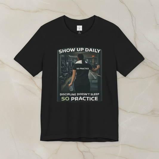 Motivational Gym T‑Shirt/ Female version — "Show Up Daily / So Practice" Workout Tee