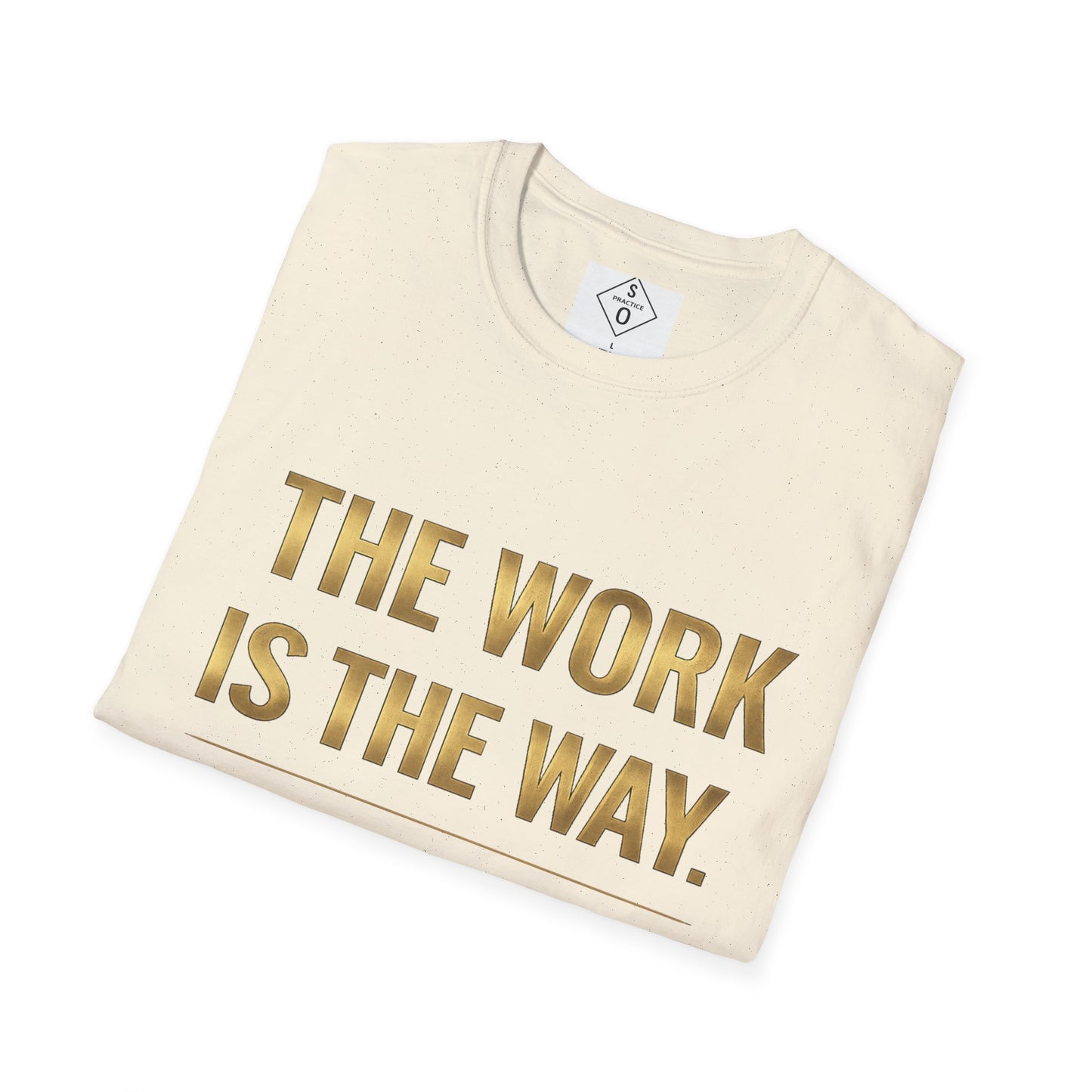 The Work Is The Way.™ Gold Edition – SO PRACTICE Signature Tee