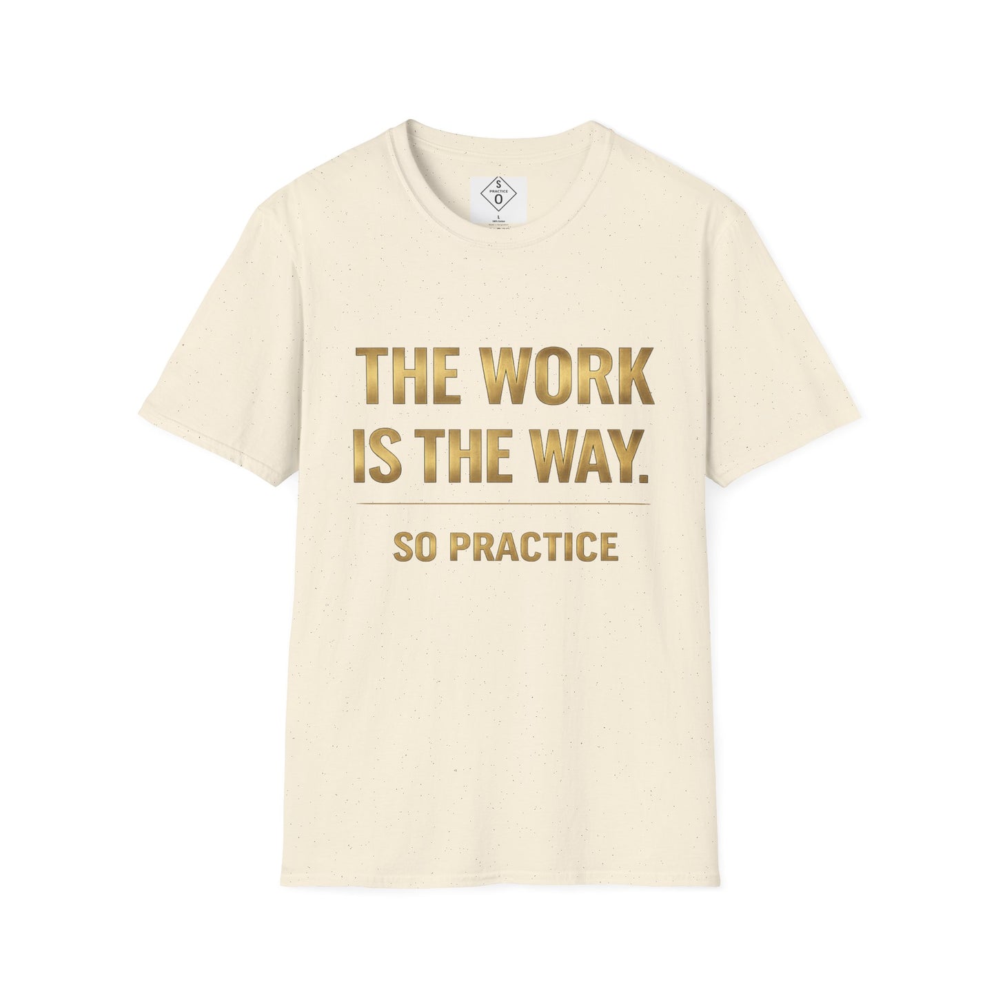 The Work Is The Way.™ Gold Edition – SO PRACTICE Signature Tee