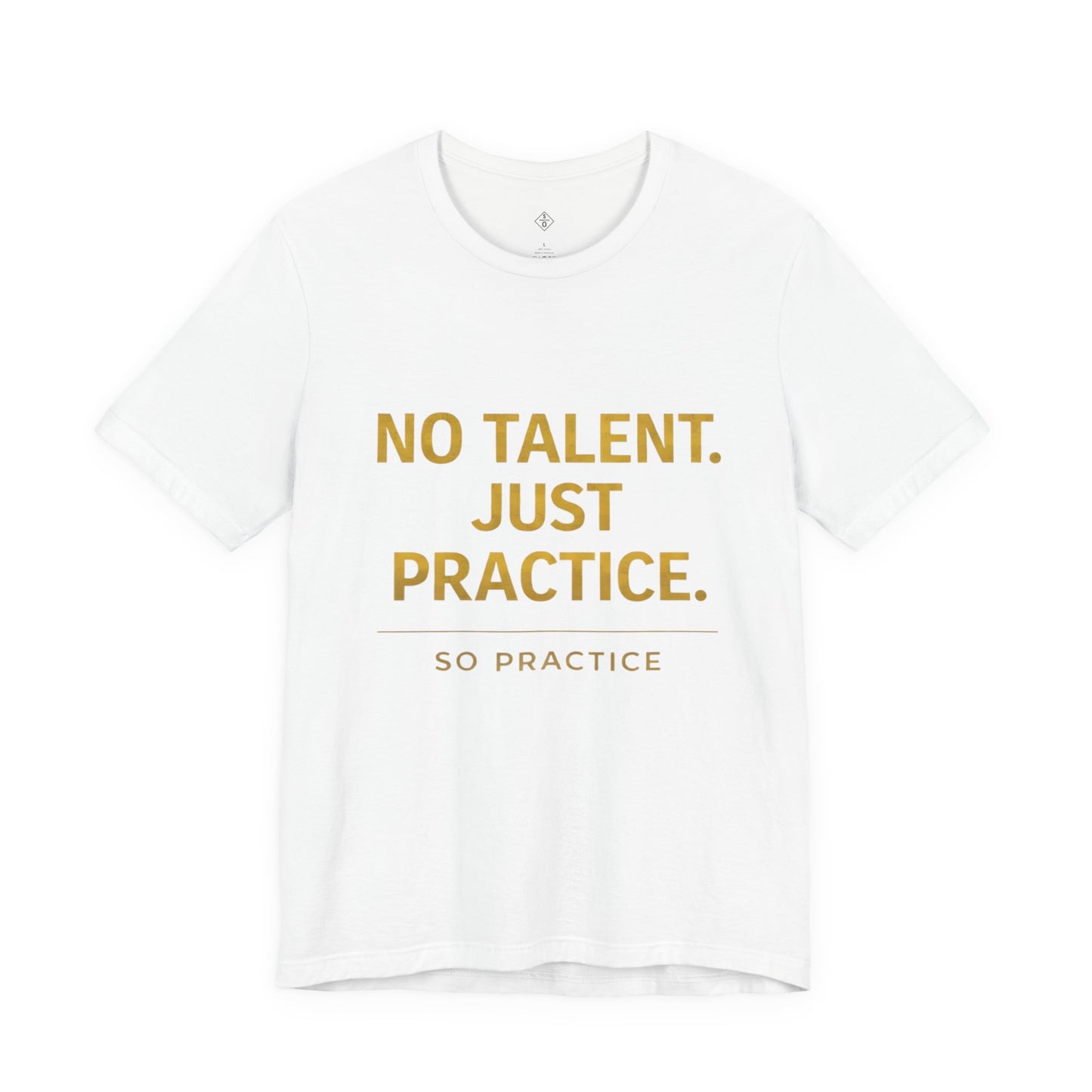 NO TALENT JUST PRACTICE GOLD Edition