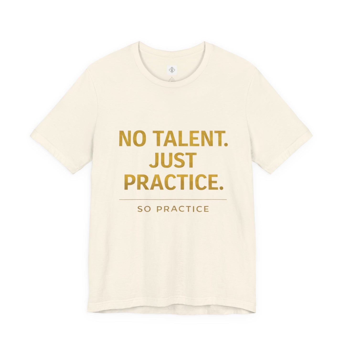 NO TALENT JUST PRACTICE GOLD Edition