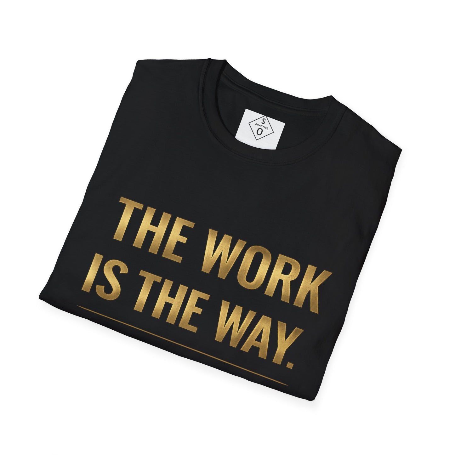 The Work Is The Way.™ Gold Edition – SO PRACTICE Signature Tee