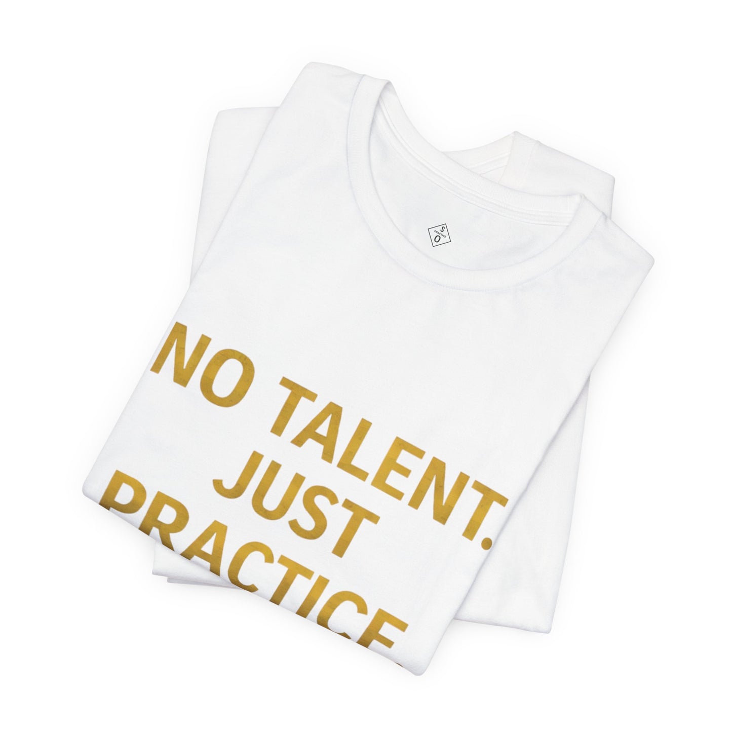 NO TALENT JUST PRACTICE GOLD Edition