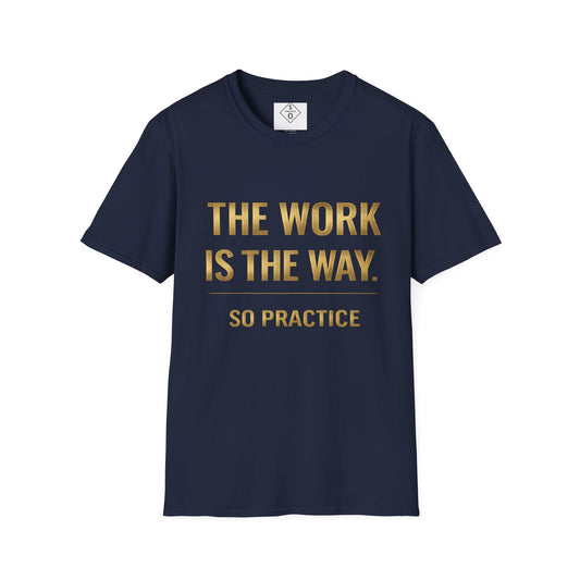 The Work Is The Way.™ Gold Edition – SO PRACTICE Signature Tee