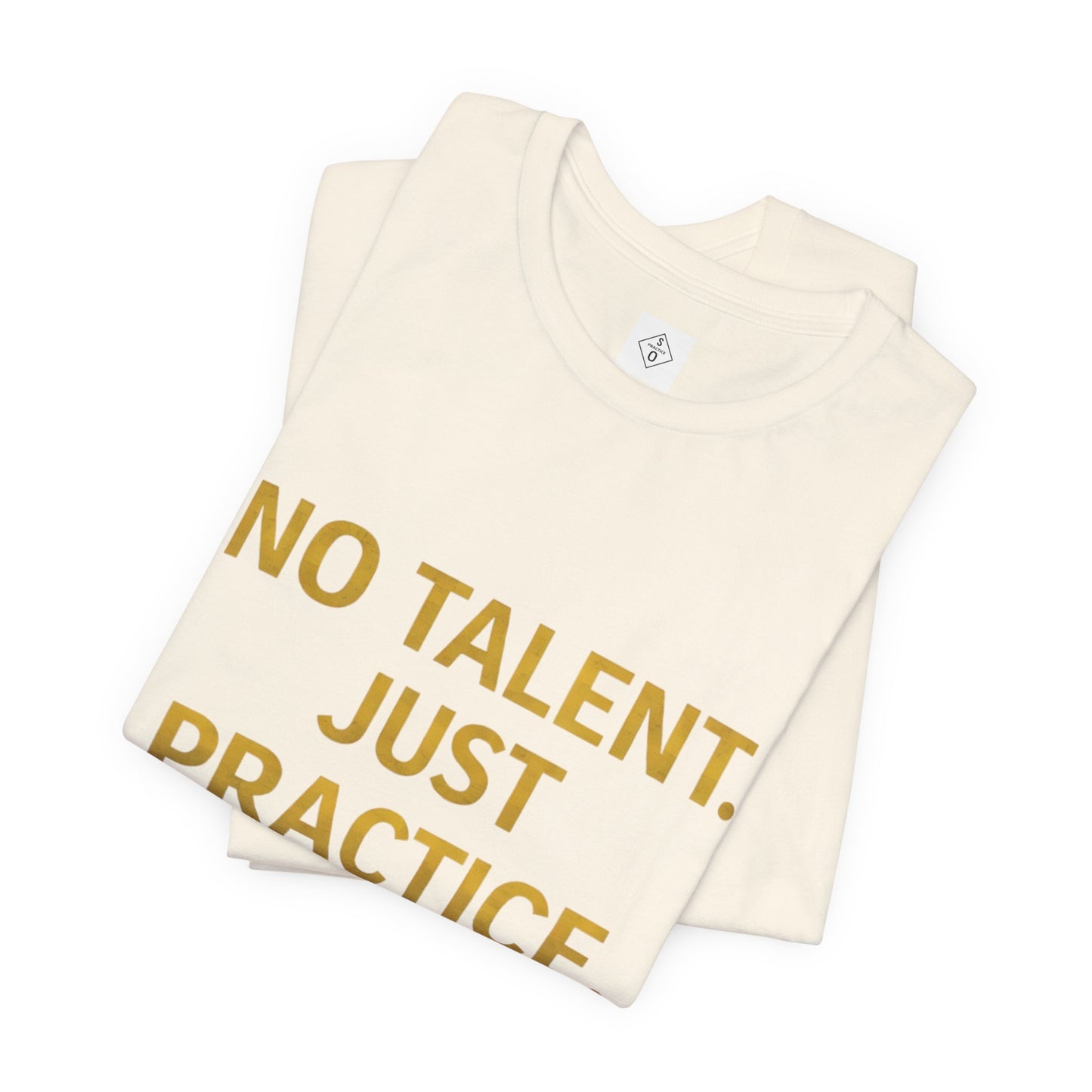 NO TALENT JUST PRACTICE GOLD Edition