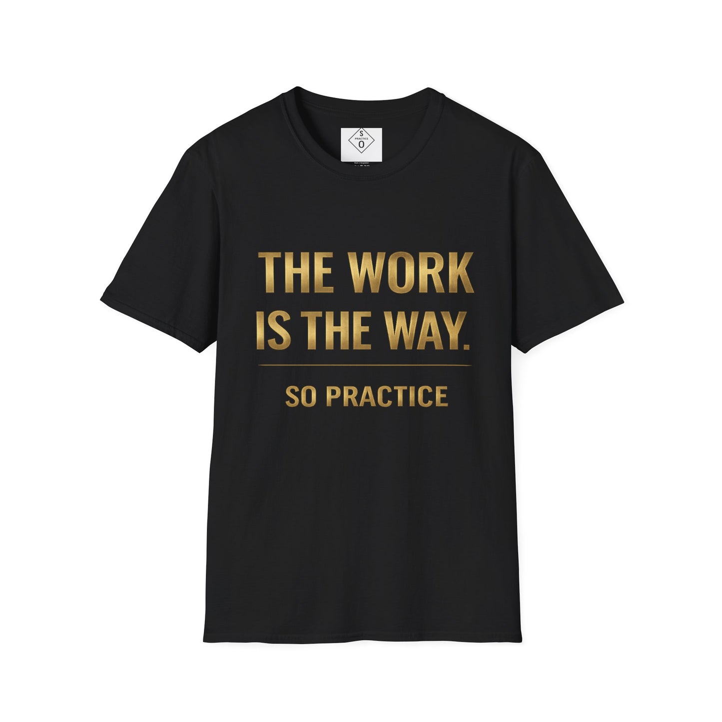 The Work Is The Way.™ Gold Edition – SO PRACTICE Signature Tee