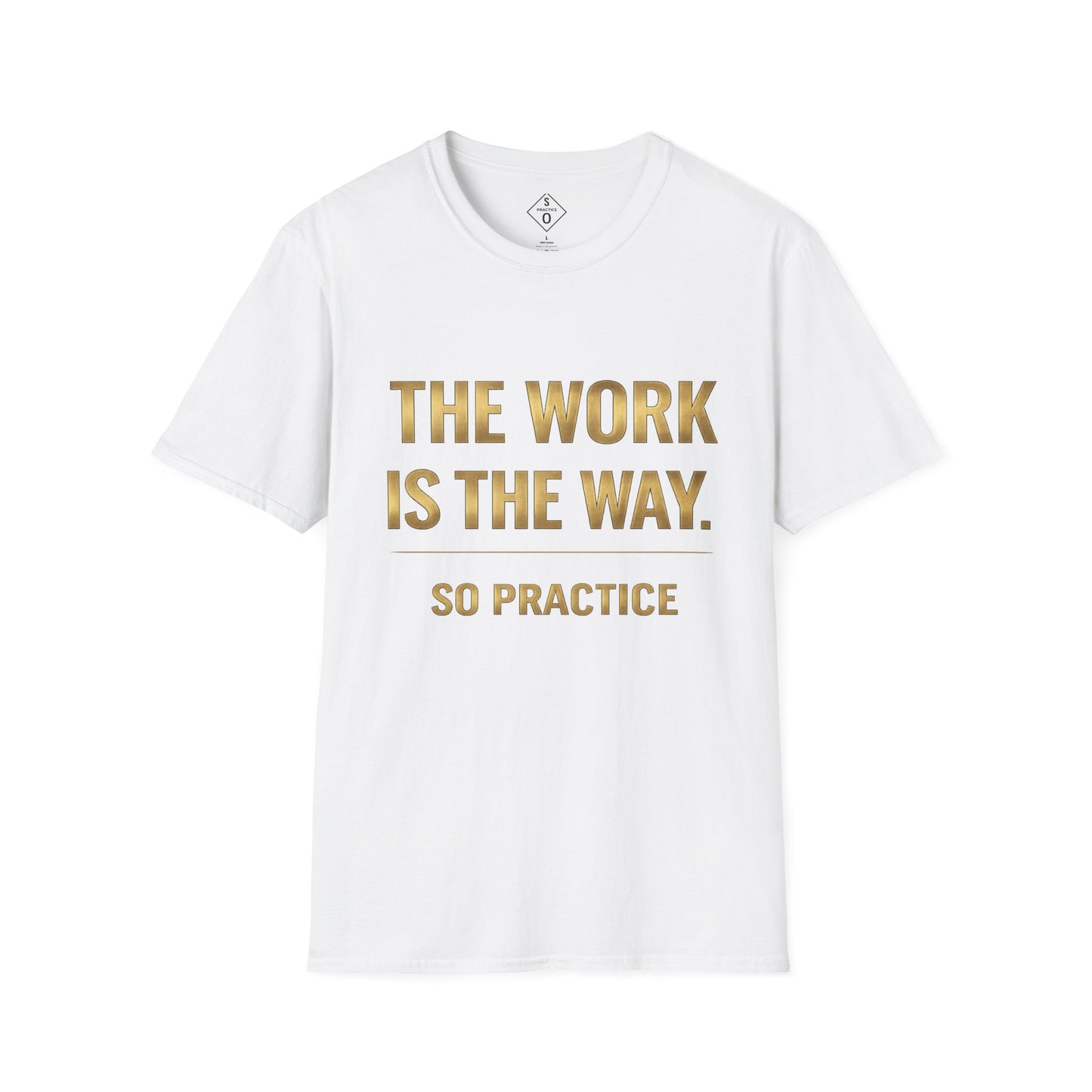 The Work Is The Way.™ Gold Edition – SO PRACTICE Signature Tee