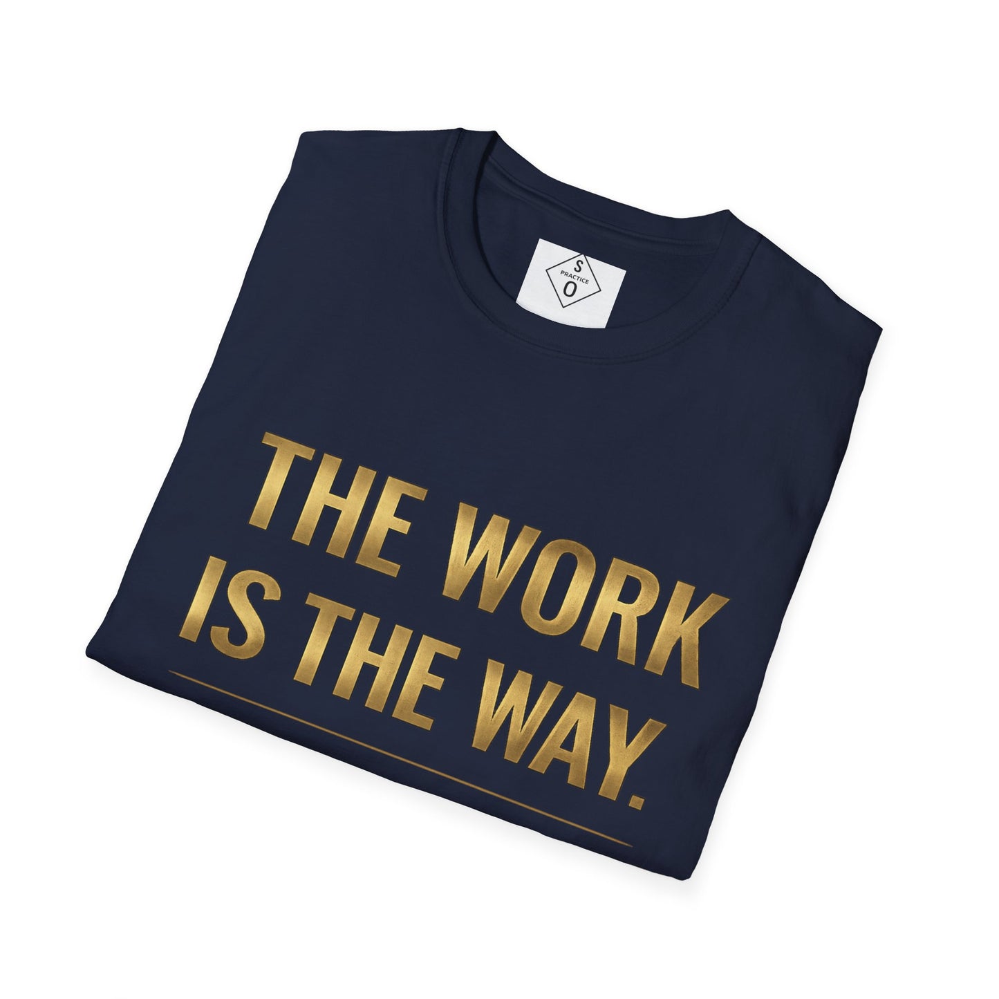 The Work Is The Way.™ Gold Edition – SO PRACTICE Signature Tee